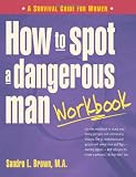 How to Spot a Dangerous Man Workbook: A Survival Guide for Women