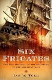 Six Frigates: The Epic History of the Founding of the U.S. Navy [Hardcover]