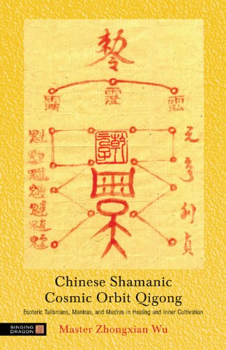 Chinese Shamanic Cosmic Orbit Qigong: Esoteric Talismans, Mantras, and Mudras in Healing and Inner Cultivation