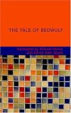 The Tale of Beowulf
Sometime King of the Folk of the Weder Geats