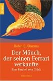 Der M&ouml;nch, der seinen Ferrari verkaufte: Eine Parabel vom Gl&uuml;ck - Robin S. Sharma