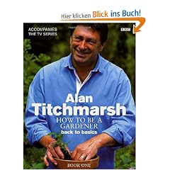 Alan Titchmarsh How to Be a Gardener Book One: Back to Basics