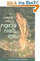 A Complete Guide to Faeries & Magical Beings: Explore the Mystical Realm of the Little People