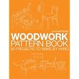 Woodwork Pattern Book: 80 Projects to Make By Hand by  A.P. Kettless
