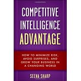 Competitive Intelligence Advantage: How to Minimize Risk, Avoid Surprises, and Grow Your Business in a Changing World (Wiley)