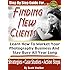 Step By Step Guide For Finding New Photography Clients: Learn How To market Your Photography Business And Stay Busy All Year Long. (Photography Marketing Book 1)