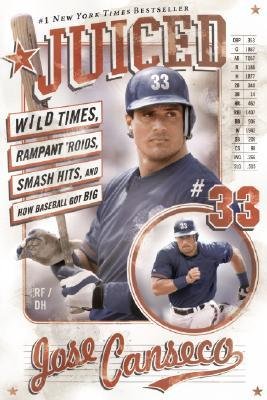 [(Juiced: Wild Times, Rampant 'Roids, Smash Hits, and How Baseball Got Big )] [Author: Jose Canseco] [May-2006]