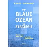 Der Blaue Ozean als Strategie: Wie man neue M�rkte schafft, wo es keine Konkurrenz gibtvon "W. Chan Kim"