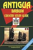 Antigua and Barbuda Country Study Guide (World Country Study Guide Library) International Business Publications, USA