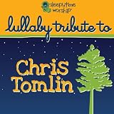 Lullaby Tribute to Chris Tomlin