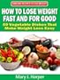 How to Lose Weight Fast and For Good - 50 Vegetable Dishes That Make Weight Loss Easy (Amazing Recipes to Lose Weight)