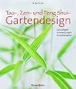 Tao, Zen- und Feng-Shui-Gartendesign. Grundlagen - Anwendungen - Praxisbeispiele