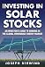 Investing in Solar Stocks: What You Need to Know to Make Money in the Global Renewable Energy Market