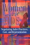 Women And AIDS: Negotiating Safer Practices, Care, and Representation (Haworth Innovations in Feminist Studies) (Haworth Innovations in Feminist Studies)