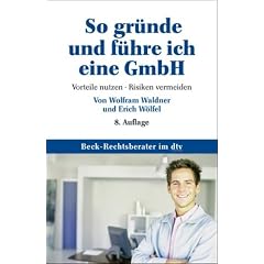 So gr�nde und f�hre ich eine GmbH: Vorteile nutzen � Risiken vermeiden