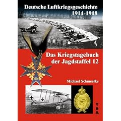 Deutsche Luftkriegsgeschichte 1914 - 1918: Das Kriegstagebuch der Jagdstaffel 12