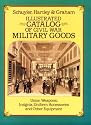 Illustrated Catalog of Civil War Military Goods: Union Weapons, Insignia, Uniform Accessories and Other Equipment