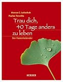 Trau dich, 40 Tage anders zu leben - Der Fastenkalender - Marcus C. Leitschuh, Paulus Terwitte, Bruder Paulus