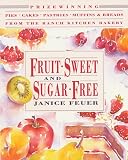 Fruit-Sweet and Sugar-Free: Prize-Winning Pies, Cakes, Pastries, Muffins, and Breads from the Ranch Kitchen Bakery (Healing Arts Press S.)