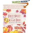 Fruit-Sweet and Sugar-Free: Prize-Winning Pies, Cakes, Pastries, Muffins, and Breads from the Ranch Kitchen Bakery (Healing Arts Press)