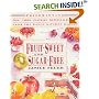 Fruit-Sweet and Sugar-Free: Prize-Winning Pies, Cakes, Pastries, Muffins, and Breads from the Ranch Kitchen Bakery (Healing Arts Press)