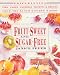 Fruit-Sweet and Sugar-Free: Prize-Winning Pies, Cakes, Pastries, Muffins, and Breads from the Ranch Kitchen Bakery (Healing Arts Press)