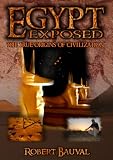 Egypt Exposed: The True Origins of Civilization