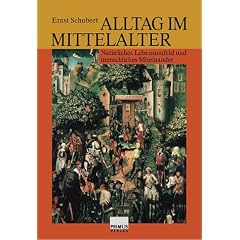 Alltag im Mittelalter: Nat�rliches Lebensumfeld und menschliches Miteinander