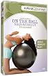 On The Ball: Yoga Workout For Beginners On The Ball: Yoga Workout For Beginners