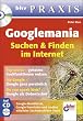 Googlemania - Suchen und Finden im Internet, m. CD-ROM. bhv Praxis