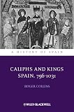 Caliphs and Kings: Spain, 796-1031 (A History of Spain)