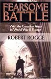 Fearsome Battle: With The Canadian Army In World War II Europe