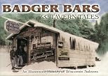 Badger Bars & Tavern Tales: An Illustrated History of Wisconsin Saloons