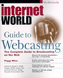 Internet World Guide to Webcasting: the Complete Guide to Broadcasting on the Web