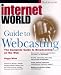 Internet World Guide to Webcasting: the Complete Guide to Broadcasting on the Web