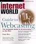 Internet World Guide to Webcasting: the Complete Guide to Broadcasting on the Web Internet World Guide to Webcasting: the Complete Guide to Broadcasting on the Web