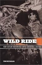 Wild Ride: How Outlaw Motorcycle Myth Conquered America