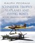 Schneider Trophy Seaplanes and Flying Boats: Victors, Vanquished and Visions