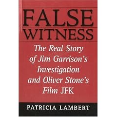 False Witness: The Real Story of Jim Garrison's Investigation and Oliver Stone's Film JFK