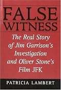 False Witness: The Real Story of Jim Garrison's Investigation and Oliver Stone's Film JFK