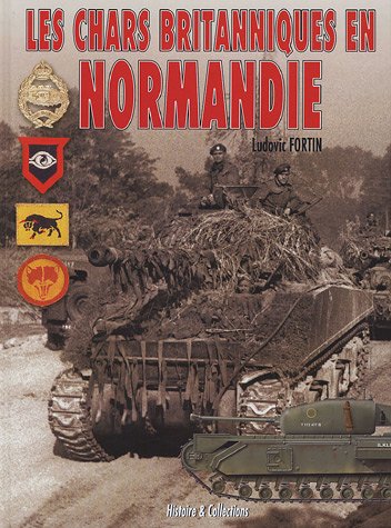 Chars Britanniques en Normandie Reli� (Ancien prix Editeur : 38 Euros)