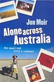 Alone Across Australia: One Man s Trek Across a Continent