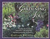 Gardening with Soul: Healing the Earth and Ourselves with Feng Shui and Environmental Awareness