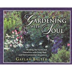 Gardening With Soul: Healing the Earth and Ourselves With Feng Shui and Environmental Awareness