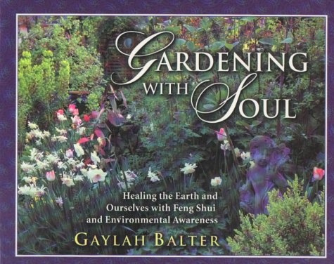 Gardening with Soul: Healing the Earth and Ourselves with Feng Shui and Environmental Awareness