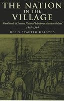 The Nation In The Village: The Genesis Of Peasant National Identity In Austrian Poland, 1848?1914