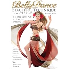 Bellydance: Beautiful Technique from Step One - The Beginner's Path to Flawless Artistry
