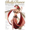 Bellydance: Beautiful Technique from Step One - The Beginner's Path to Flawless Artistry