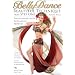 Bellydance: Beautiful Technique from Step One - The Beginner's Path to Flawless Artistry
