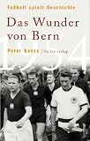Fu�ball spielt Geschichte: Das Wunder von Bern 1954